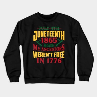 Juneteenth 1865, Because my ancestors weren't free in 1776, Black History, Black lives matter Crewneck Sweatshirt